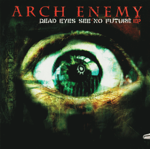 Arch Enemy : Dead Eyes See No Future